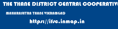 THE THANE DISTRICT CENTRAL COOPERATIVE BANK LIMITED  MAHARASHTRA THANE VIKRAMGAD   ifsc code
